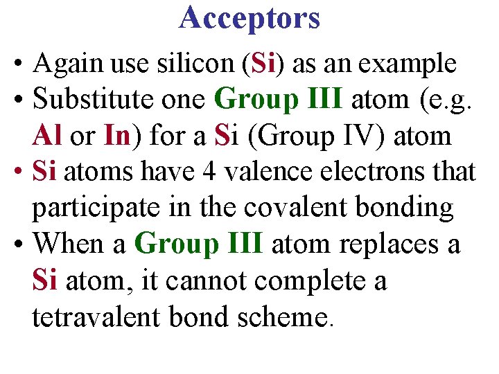 Acceptors • Again use silicon (Si) as an example • Substitute one Group III
