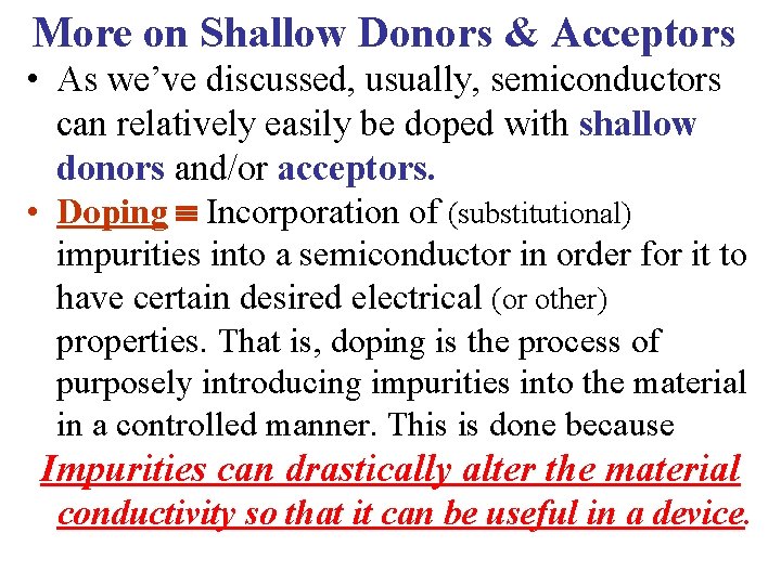 More on Shallow Donors & Acceptors • As we’ve discussed, usually, semiconductors can relatively