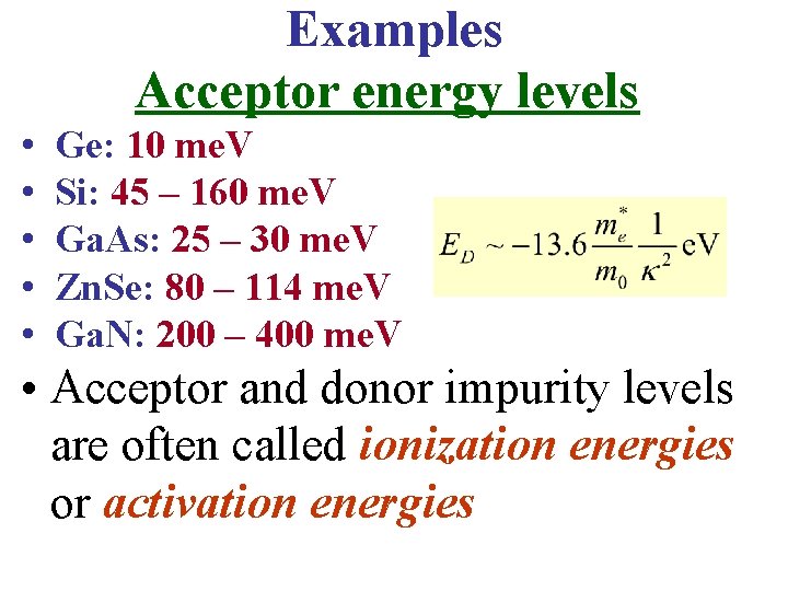 Examples Acceptor energy levels • • • Ge: 10 me. V Si: 45 –