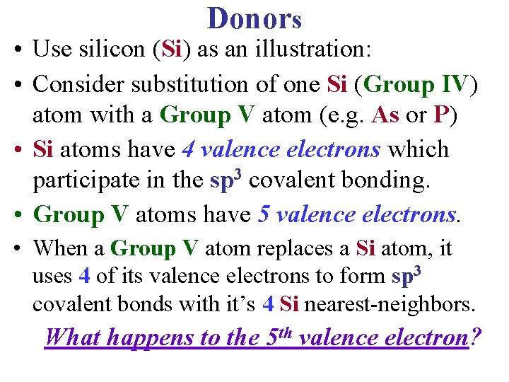 Donors • Use silicon (Si) as an illustration: • Consider substitution of one Si