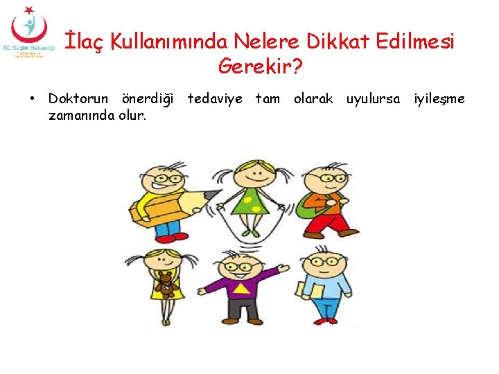 İlaç Kullanımında Nelere Dikkat Edilmesi Gerekir? • Doktorun önerdiği tedaviye tam olarak uyulursa iyileşme