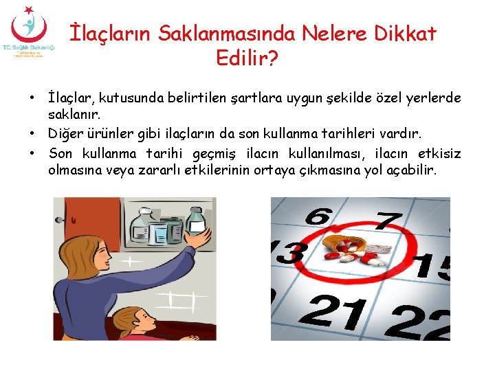 İlaçların Saklanmasında Nelere Dikkat Edilir? • İlaçlar, kutusunda belirtilen şartlara uygun şekilde özel yerlerde