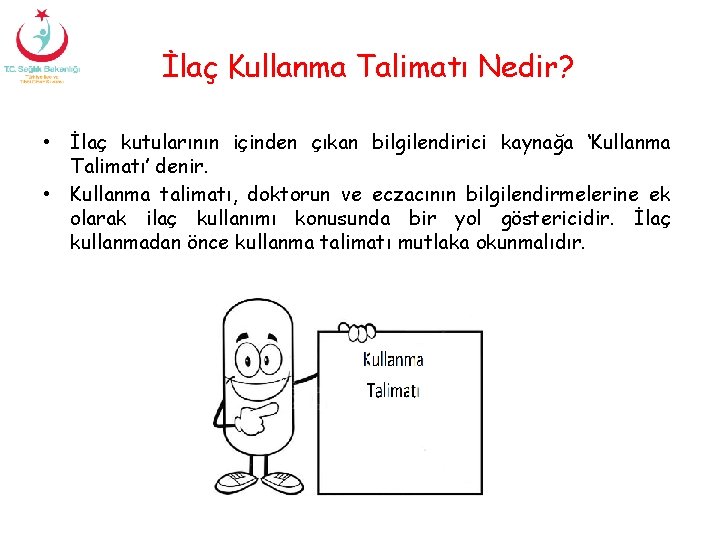 İlaç Kullanma Talimatı Nedir? • İlaç kutularının içinden çıkan bilgilendirici kaynağa ‘Kullanma Talimatı’ denir.