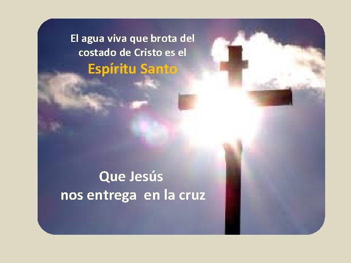 El agua viva que brota del costado de Cristo es el Espíritu Santo Que