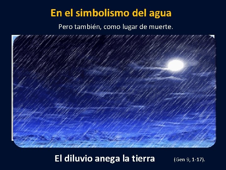 En el simbolismo del agua Pero también, como lugar de muerte. El diluvio anega