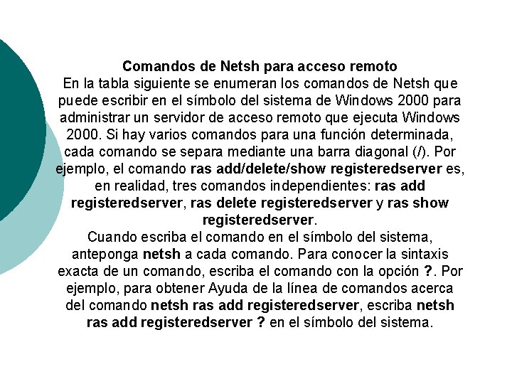 Comandos de Netsh para acceso remoto En la tabla siguiente se enumeran los comandos