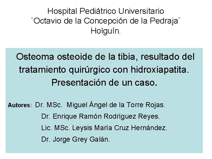 Hospital Pediátrico Universitario ¨Octavio de la Concepción de la Pedraja¨ Holguín. Osteoma osteoide de