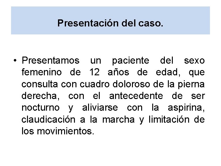 Presentación del caso. • Presentamos un paciente del sexo femenino de 12 años de