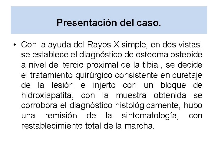 Presentación del caso. • Con la ayuda del Rayos X simple, en dos vistas,