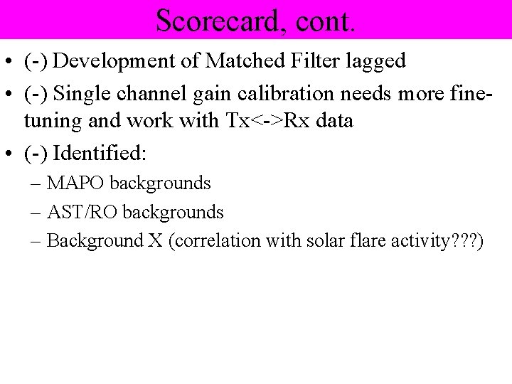 Scorecard, cont. • (-) Development of Matched Filter lagged • (-) Single channel gain