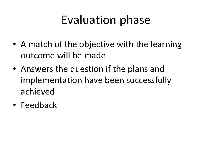 Evaluation phase • A match of the objective with the learning outcome will be