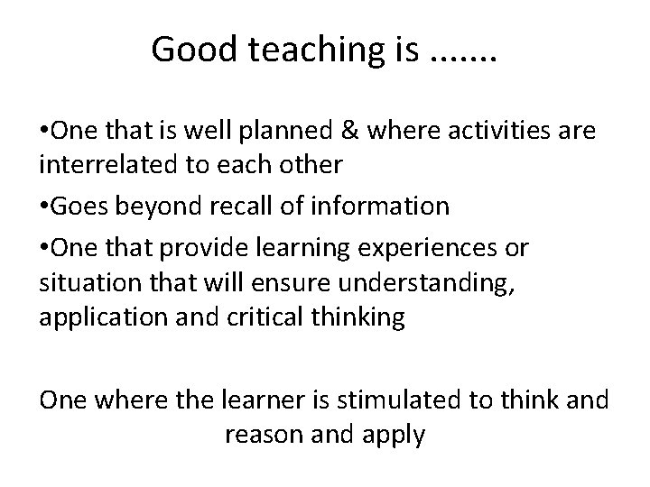 Good teaching is. . . . • One that is well planned & where