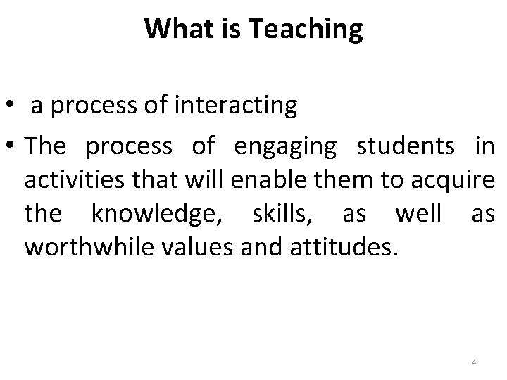 What is Teaching • a process of interacting • The process of engaging students