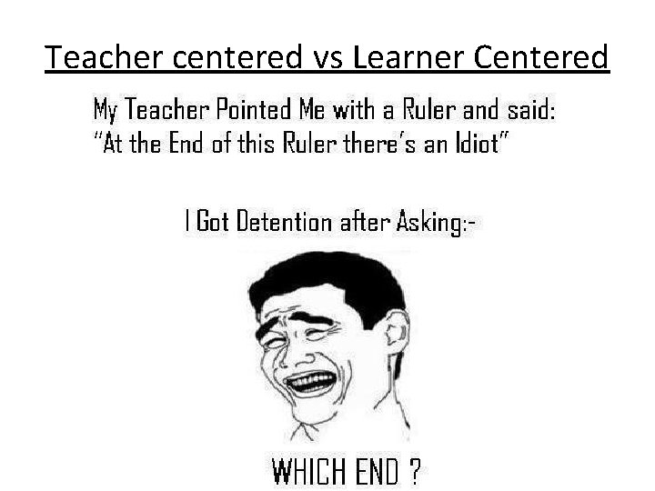 Teacher centered vs Learner Centered 