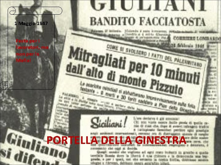 1 Maggio 1947 Festa per i lavoratori, ma non per la Mafia! PORTELLA DELLA