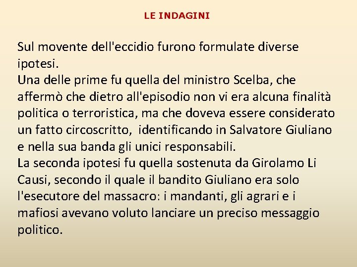 LE INDAGINI Sul movente dell'eccidio furono formulate diverse ipotesi. Una delle prime fu quella