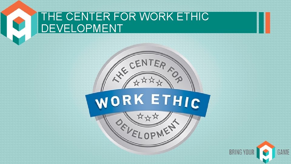 THE CENTER FOR WORK ETHIC DEVELOPMENT 