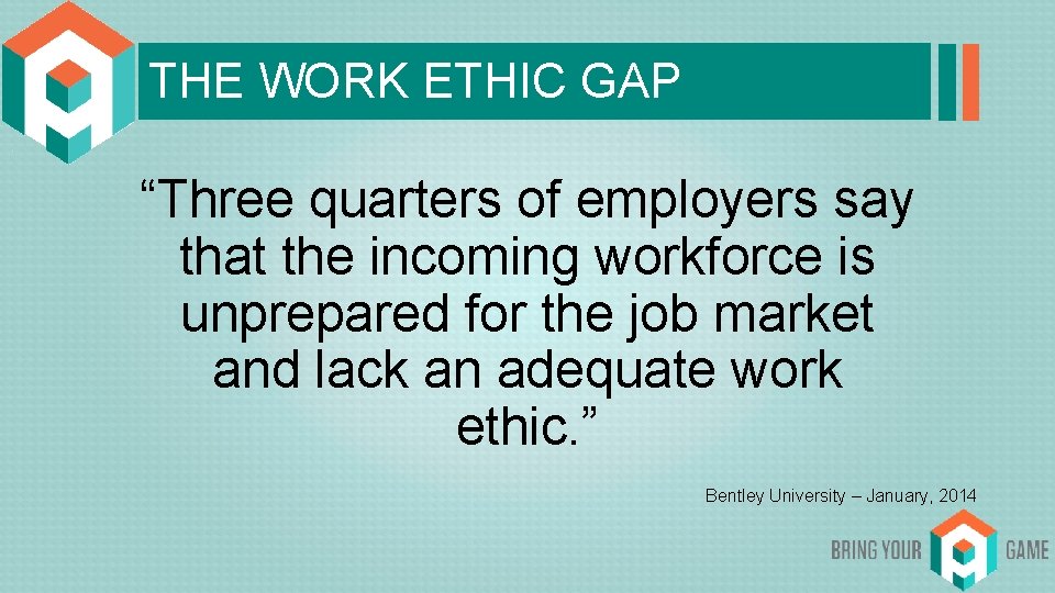 THE WORK ETHIC GAP “Three quarters of employers say that the incoming workforce is