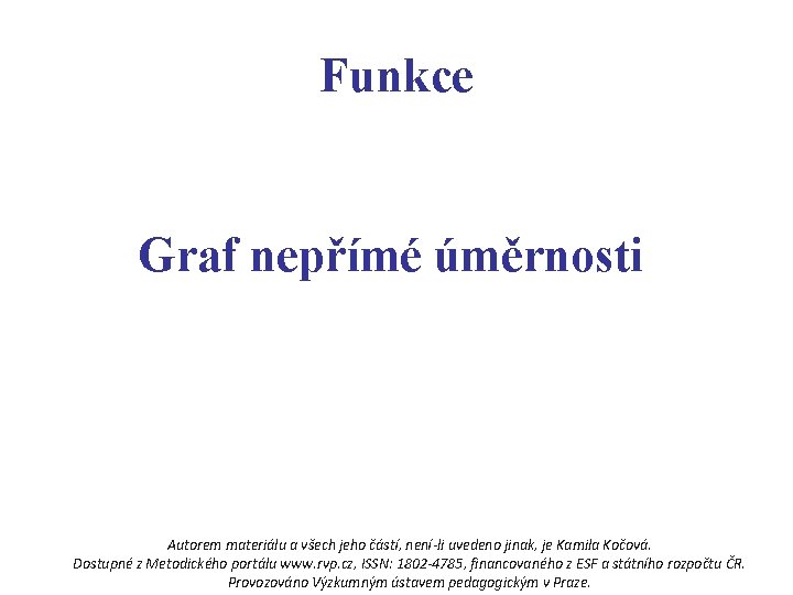 Funkce Graf nepřímé úměrnosti Autorem materiálu a všech jeho částí, není-li uvedeno jinak, je