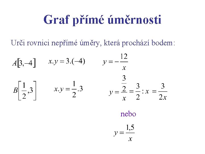 Graf přímé úměrnosti Urči rovnici nepřímé úměry, která prochází bodem: nebo 