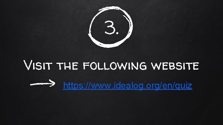 3. Visit the following website https: //www. idealog. org/en/quiz 