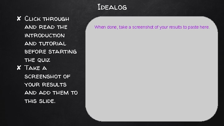 Idealog ✘ Click through and read the introduction and tutorial before starting the quiz