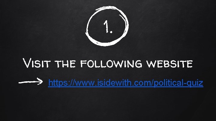 1. Visit the following website https: //www. isidewith. com/political-quiz 