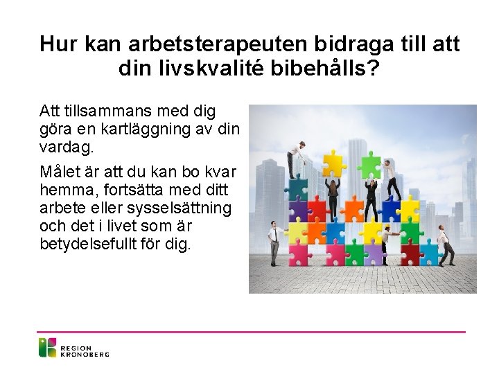 Hur kan arbetsterapeuten bidraga till att din livskvalité bibehålls? Att tillsammans med dig göra