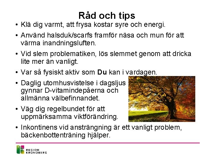 Råd och tips • Klä dig varmt, att frysa kostar syre och energi. •