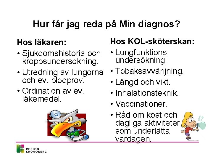 Hur får jag reda på Min diagnos? Hos läkaren: • Sjukdomshistoria och kroppsundersökning. •