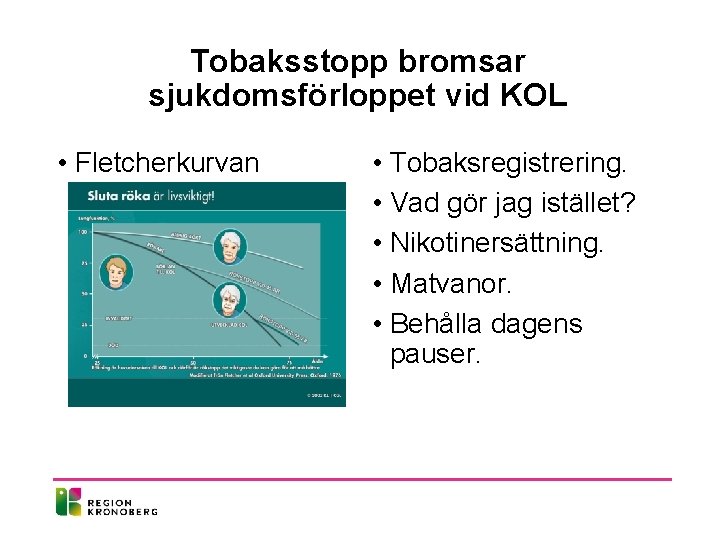 Tobaksstopp bromsar sjukdomsförloppet vid KOL • Fletcherkurvan • Tobaksregistrering. • Vad gör jag istället?