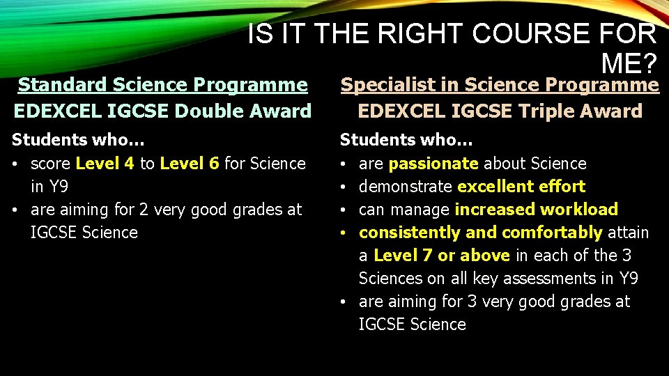 IS IT THE RIGHT COURSE FOR ME? Standard Science Programme EDEXCEL IGCSE Double Award