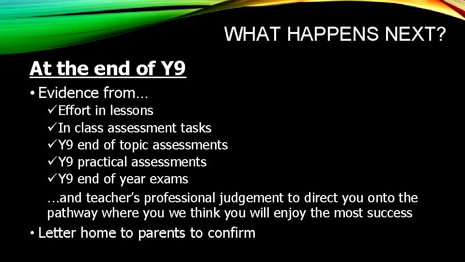 WHAT HAPPENS NEXT? At the end of Y 9 • Evidence from… üEffort in