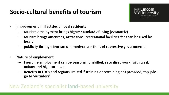 Socio-cultural benefits of tourism • Improvement in lifestyles of local residents – tourism employment Socio-cultural benefits of tourism • Improvement in lifestyles of local residents – tourism employment
