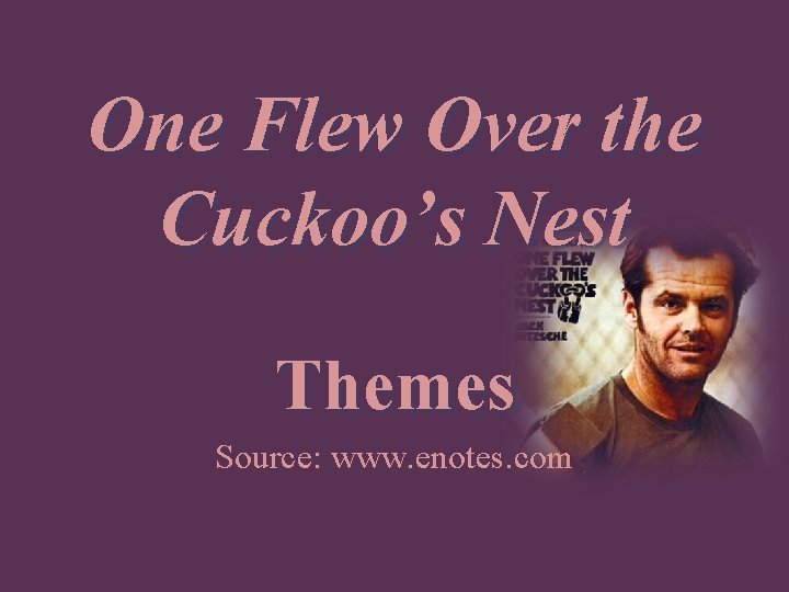 One Flew Over the Cuckoo’s Nest Themes Source: www. enotes. com 