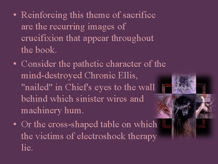  • Reinforcing this theme of sacrifice are the recurring images of crucifixion that