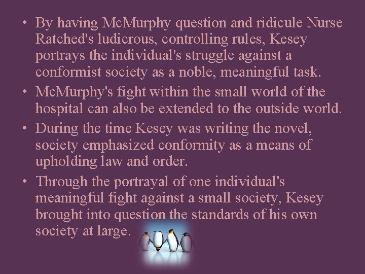  • By having Mc. Murphy question and ridicule Nurse Ratched's ludicrous, controlling rules,