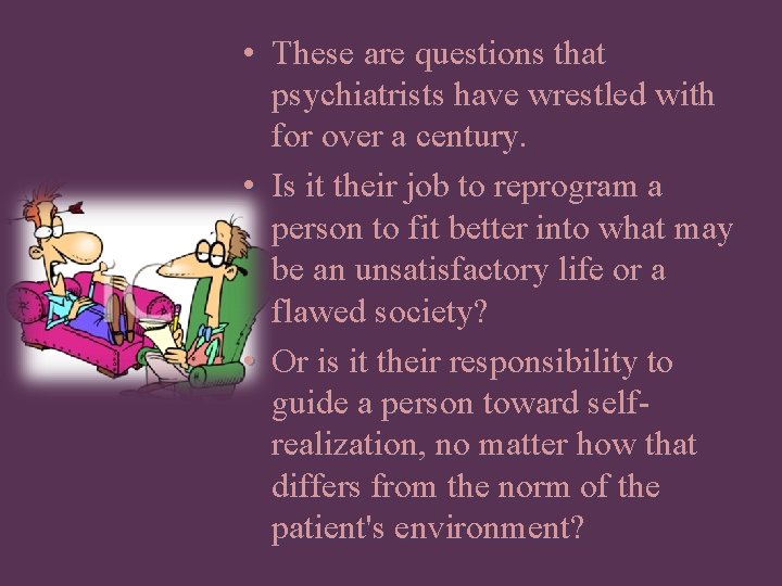  • These are questions that psychiatrists have wrestled with for over a century.