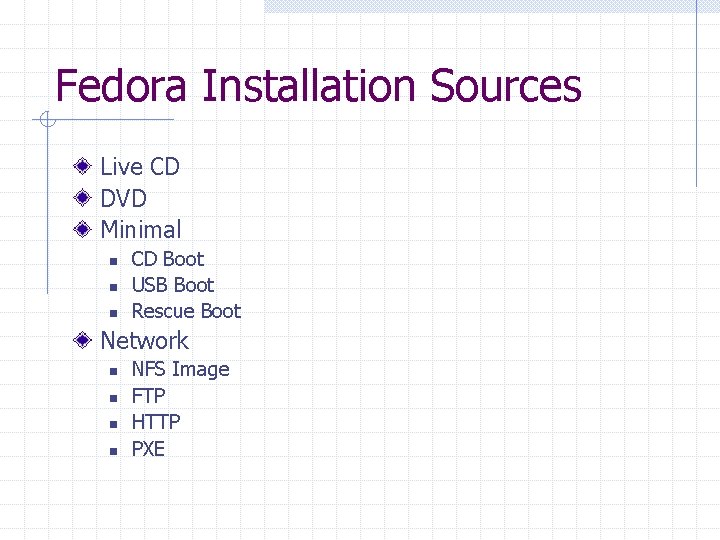 Fedora Installation Sources Live CD DVD Minimal n n n CD Boot USB Boot