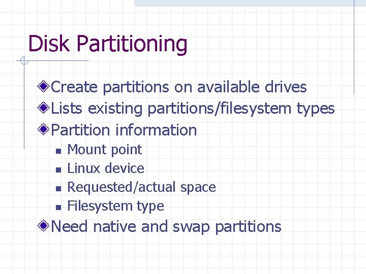 Disk Partitioning Create partitions on available drives Lists existing partitions/filesystem types Partition information n