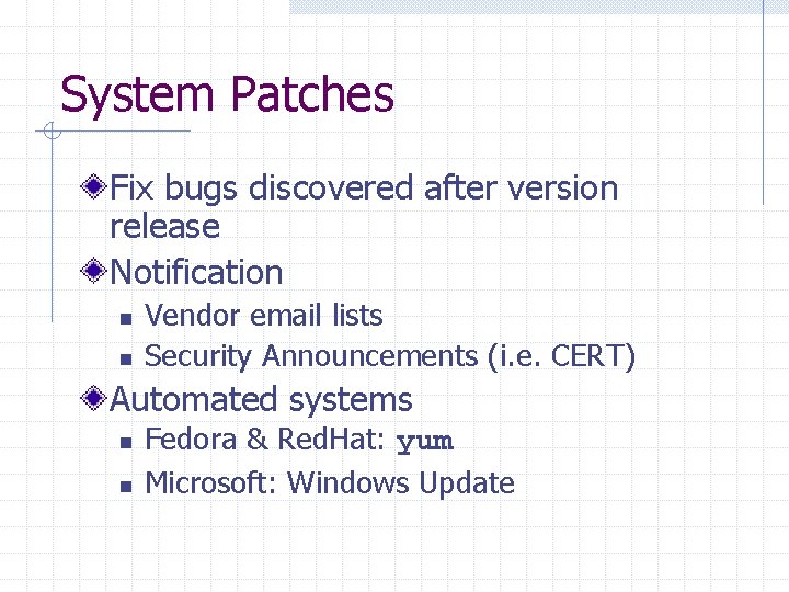 System Patches Fix bugs discovered after version release Notification n n Vendor email lists
