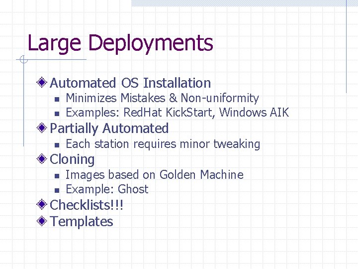 Large Deployments Automated OS Installation n n Minimizes Mistakes & Non-uniformity Examples: Red. Hat