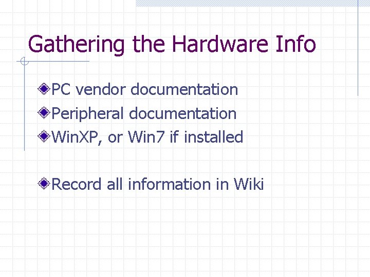 Gathering the Hardware Info PC vendor documentation Peripheral documentation Win. XP, or Win 7