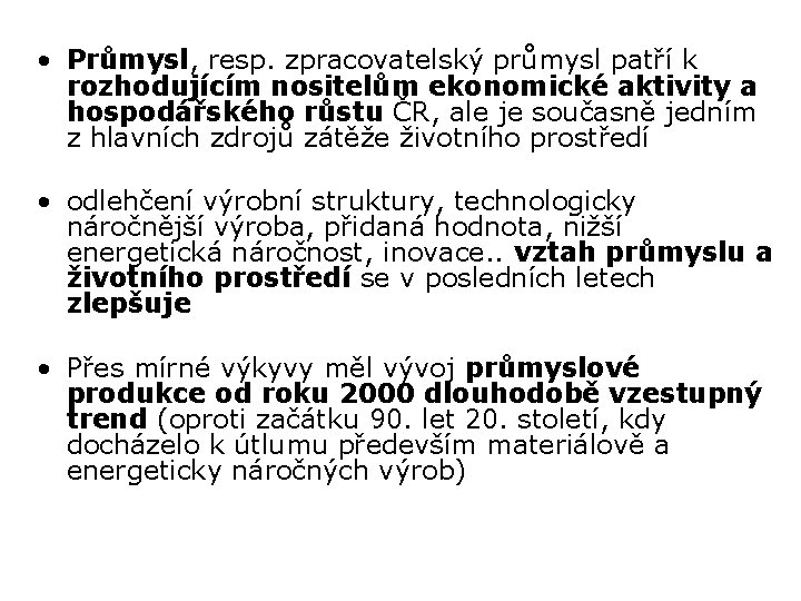  • Průmysl, resp. zpracovatelský průmysl patří k rozhodujícím nositelům ekonomické aktivity a hospodářského