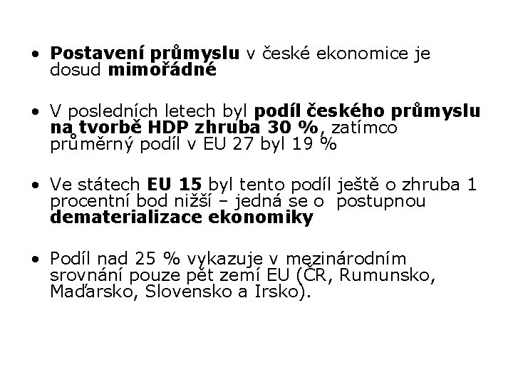  • Postavení průmyslu v české ekonomice je dosud mimořádné • V posledních letech