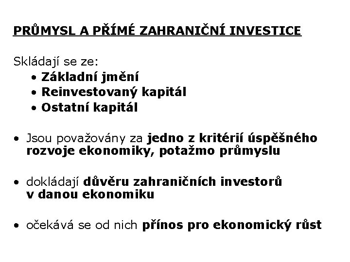 PRŮMYSL A PŘÍMÉ ZAHRANIČNÍ INVESTICE Skládají se ze: • Základní jmění • Reinvestovaný kapitál