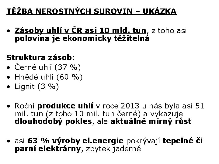 TĚŽBA NEROSTNÝCH SUROVIN – UKÁZKA • Zásoby uhlí v ČR asi 10 mld. tun,