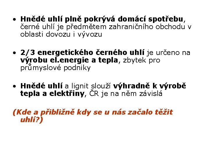  • Hnědé uhlí plně pokrývá domácí spotřebu, černé uhlí je předmětem zahraničního obchodu