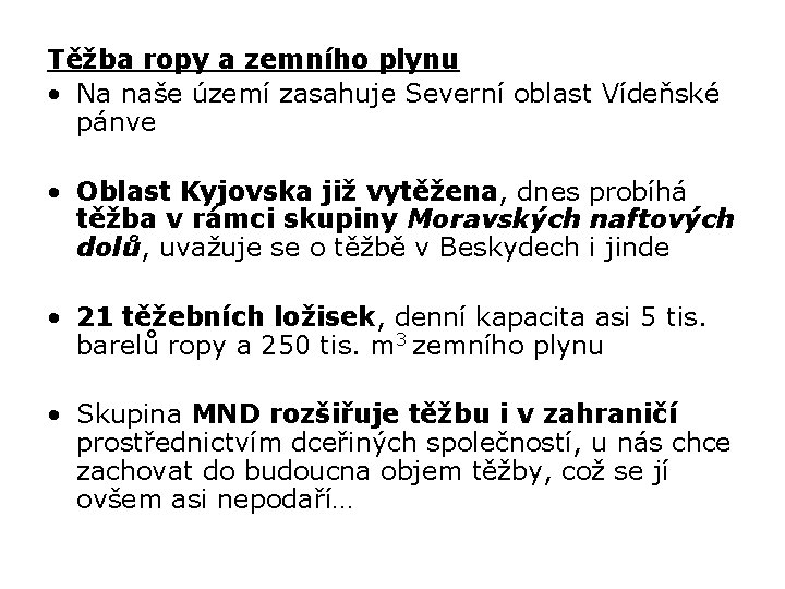 Těžba ropy a zemního plynu • Na naše území zasahuje Severní oblast Vídeňské pánve