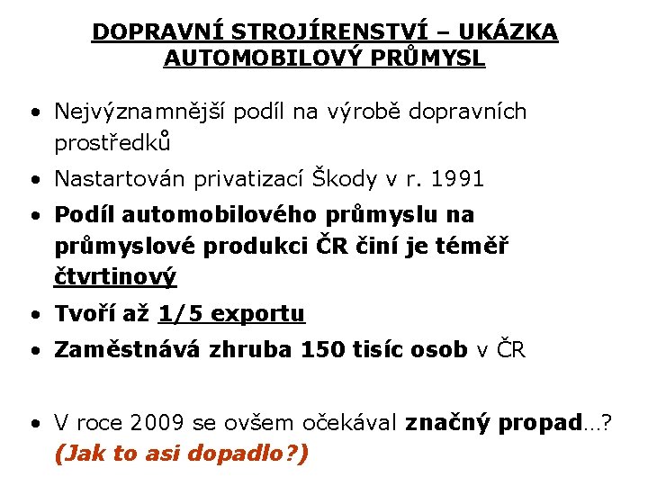 DOPRAVNÍ STROJÍRENSTVÍ – UKÁZKA AUTOMOBILOVÝ PRŮMYSL • Nejvýznamnější podíl na výrobě dopravních prostředků •